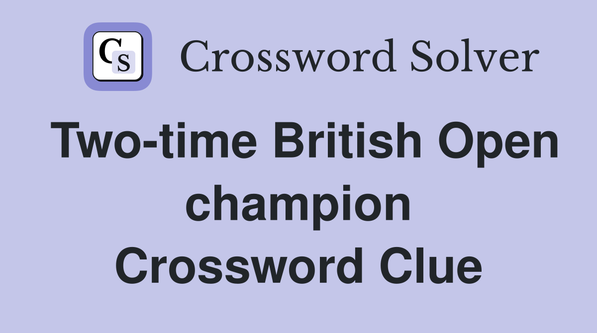 Two-time British Open champion Crossword Clue
