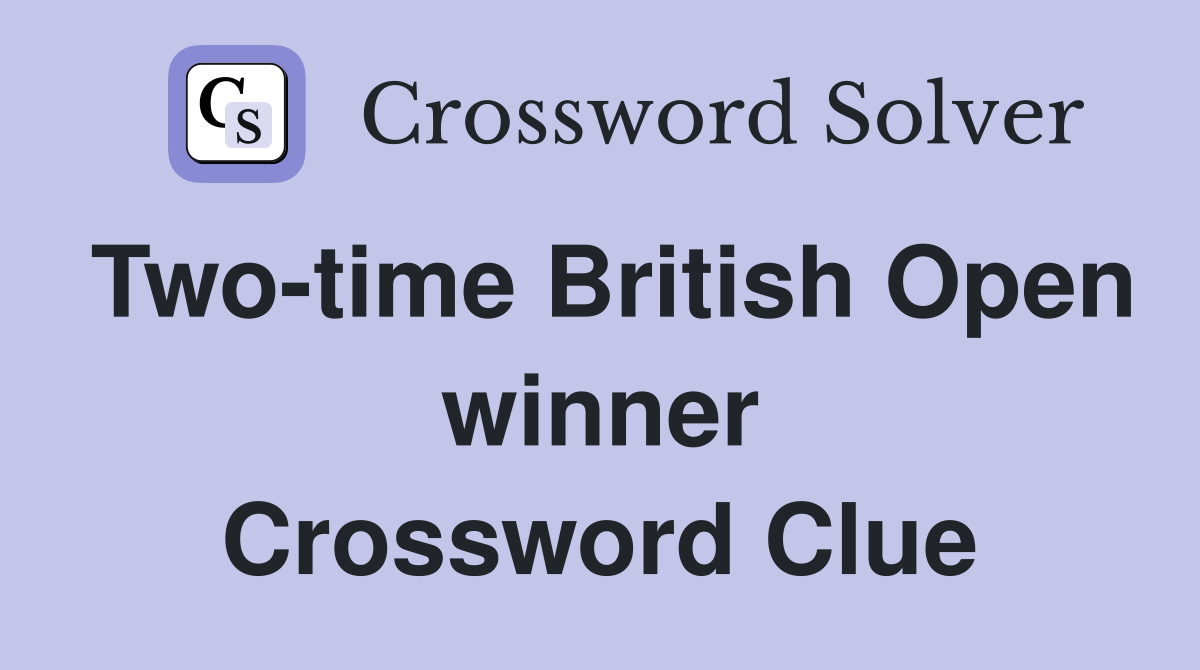 Two-time British Open winner Crossword Clue