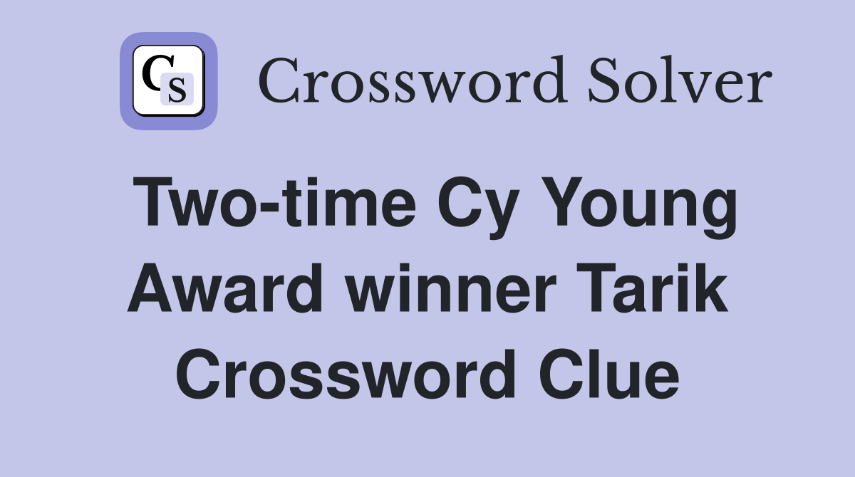 Two-time Cy Young Award winner Tarik Crossword Clue