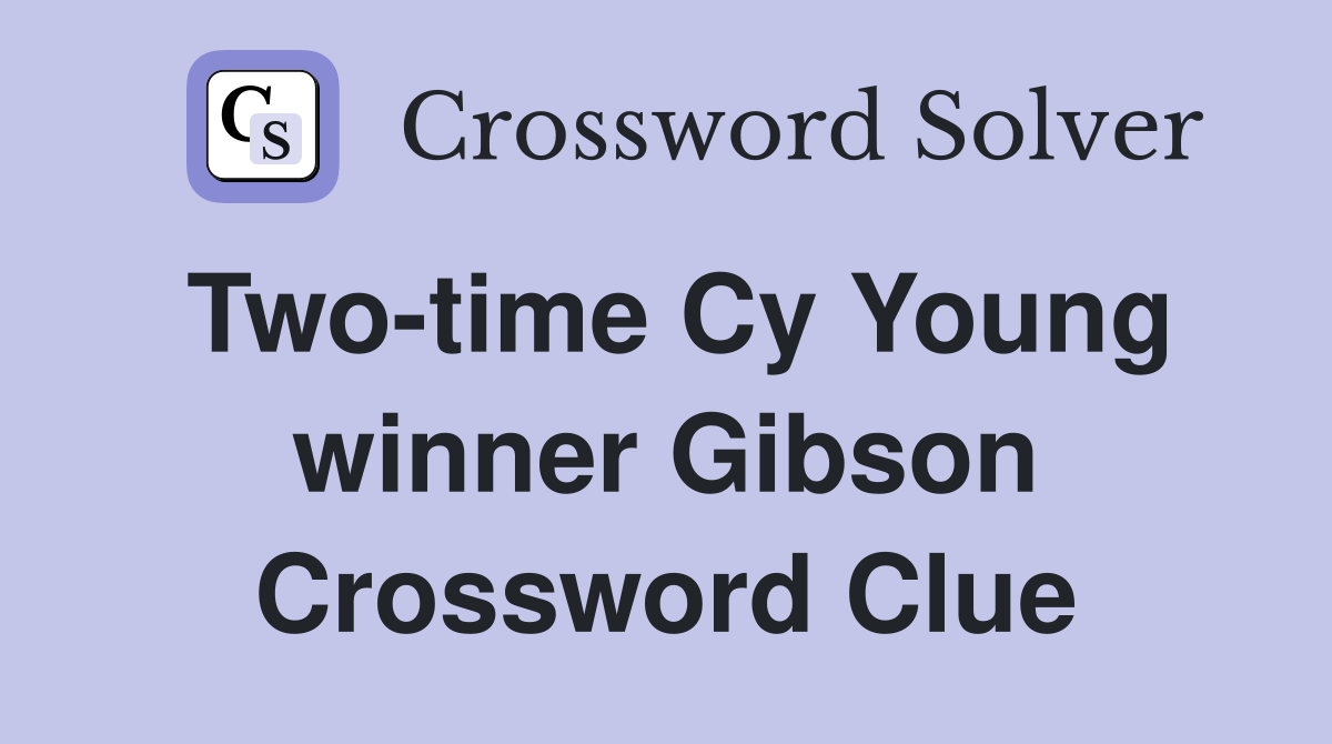 Two-time Cy Young winner Gibson Crossword Clue