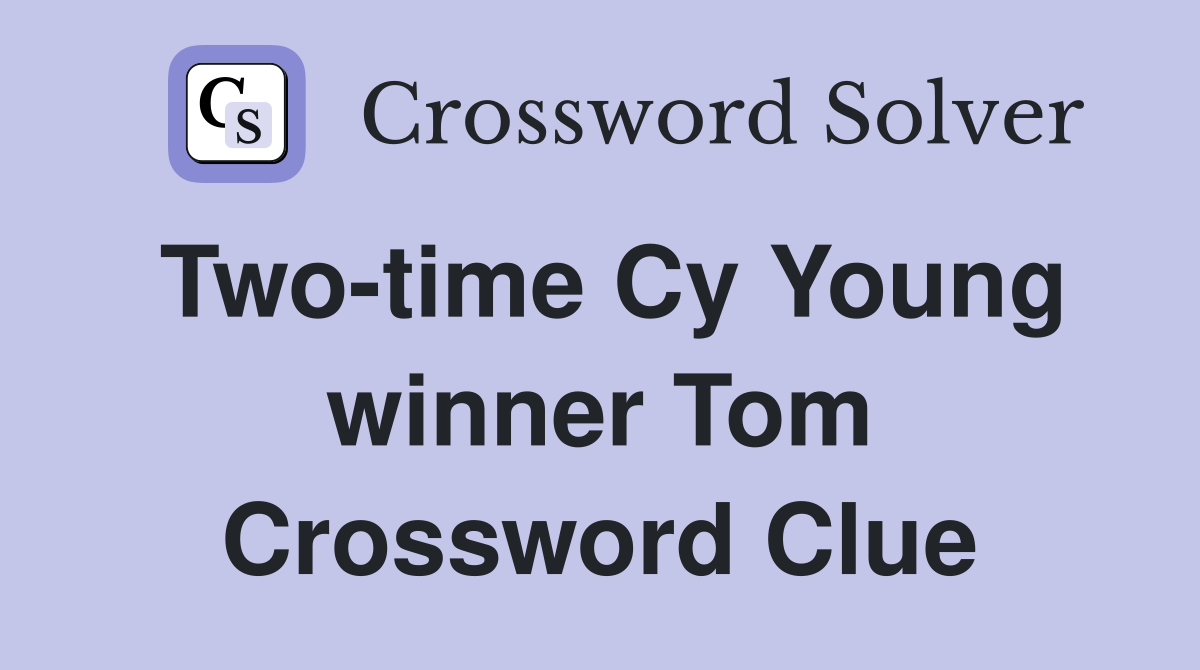 Two-time Cy Young winner Tom Crossword Clue