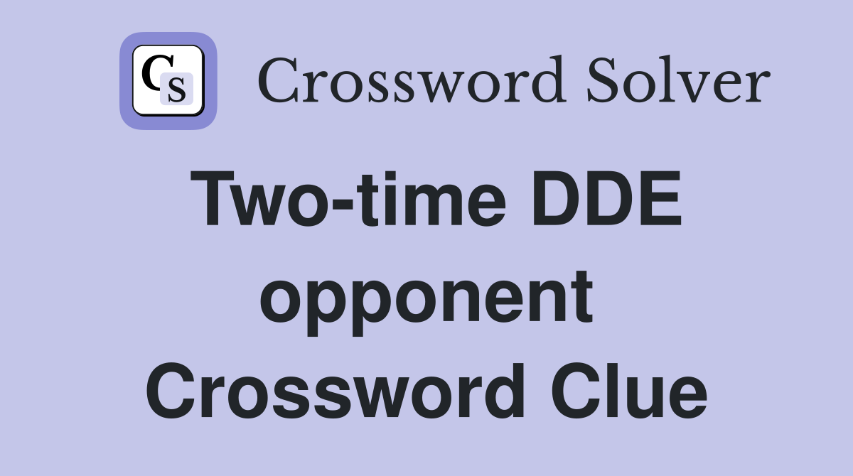 Two-time DDE opponent Crossword Clue