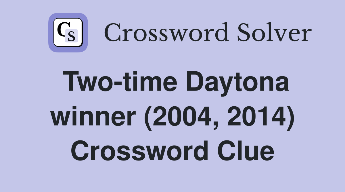 Two-time Daytona winner (2004, 2014) Crossword Clue