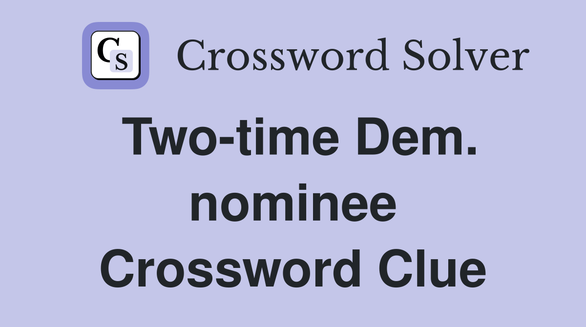 Two-time Dem. nominee Crossword Clue