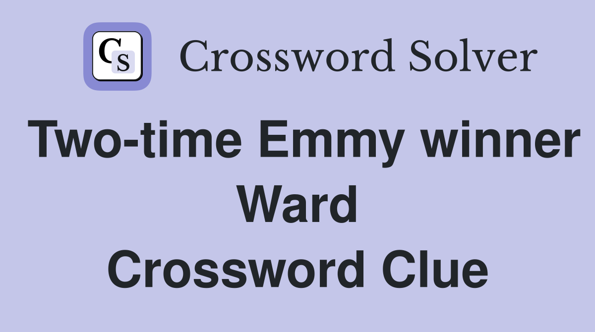 Two-time Emmy winner Ward Crossword Clue