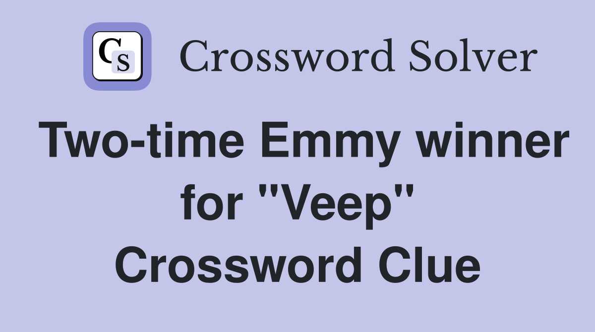 Two-time Emmy winner for "Veep" Crossword Clue