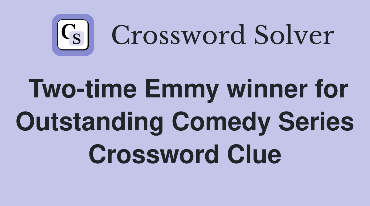 Two-time Emmy winner for Outstanding Comedy Series Crossword Clue