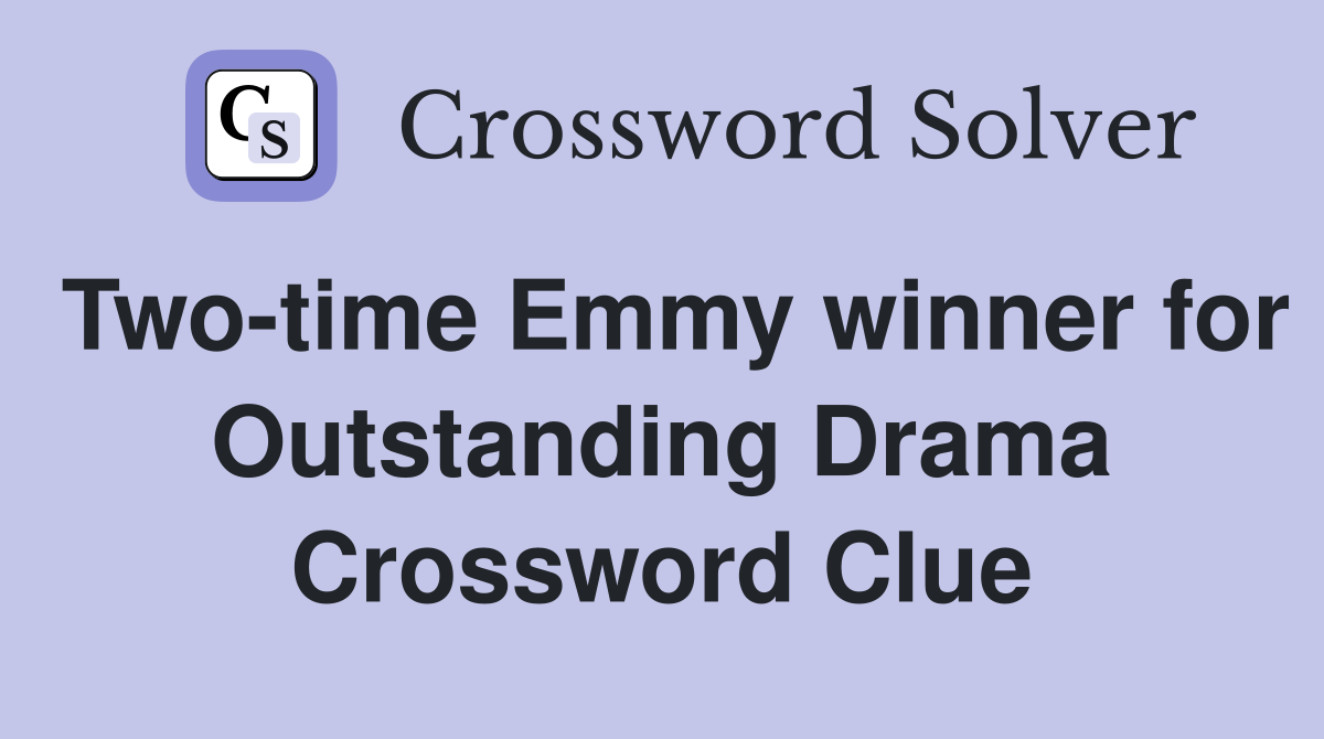 Two-time Emmy winner for Outstanding Drama Crossword Clue