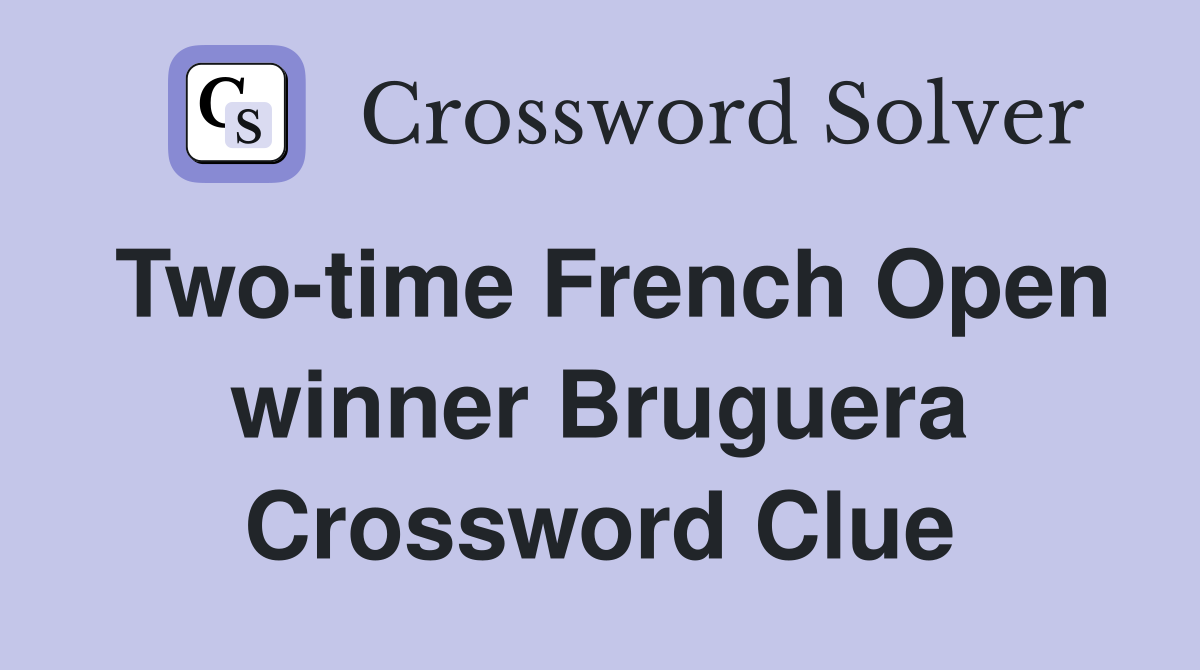 Two-time French Open winner Bruguera Crossword Clue