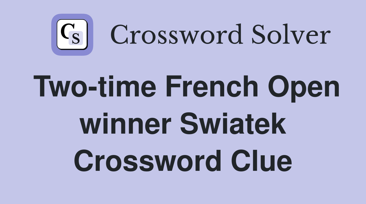 Two-time French Open winner Swiatek Crossword Clue