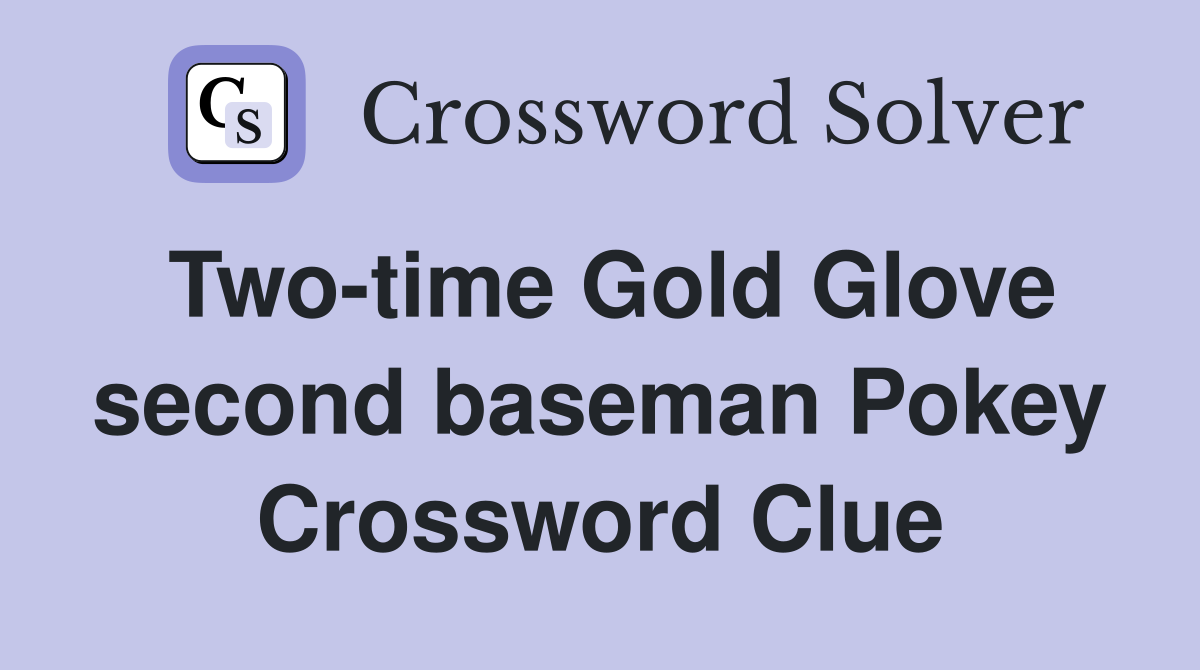 Two-time Gold Glove second baseman Pokey Crossword Clue