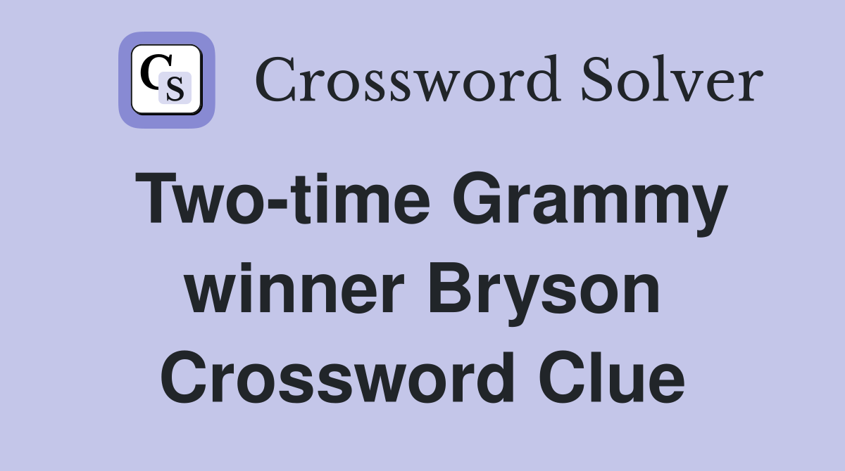 Two-time Grammy winner Bryson Crossword Clue