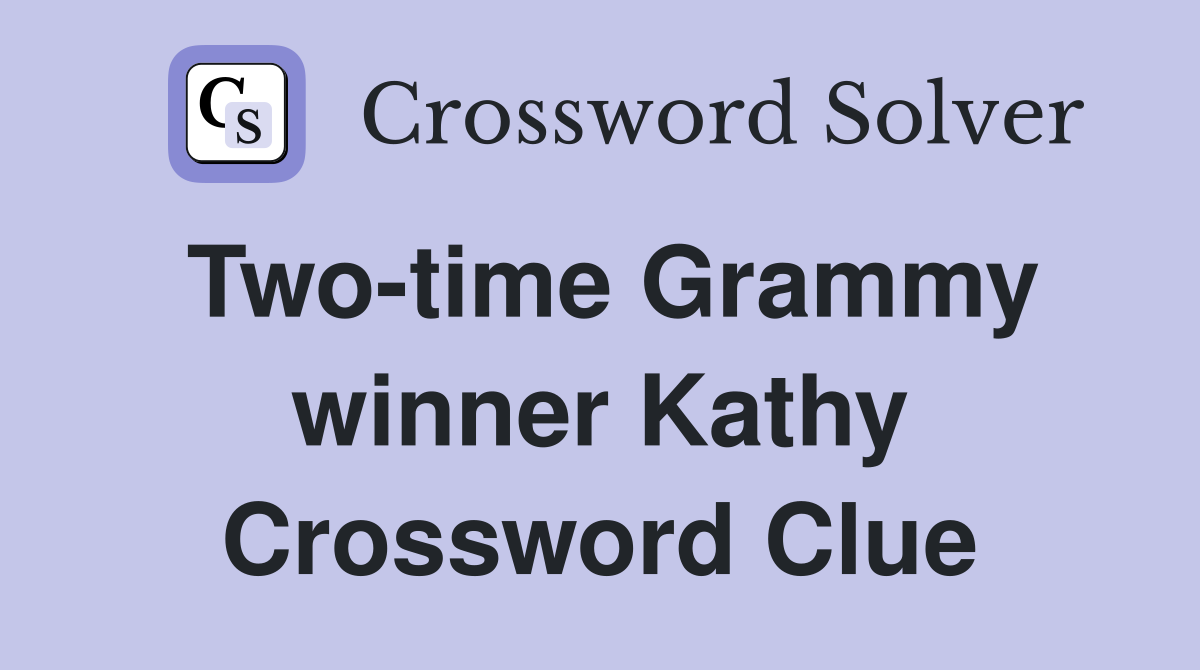 Two-time Grammy winner Kathy Crossword Clue