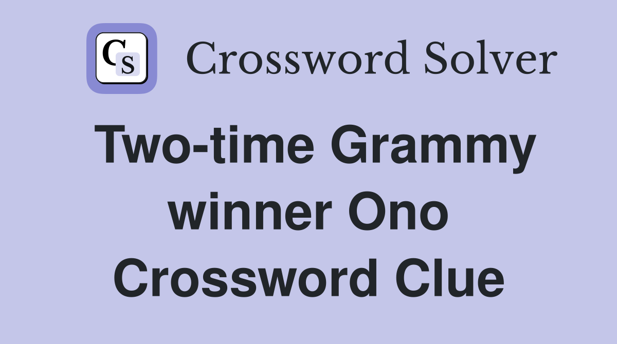 Two-time Grammy winner Ono Crossword Clue