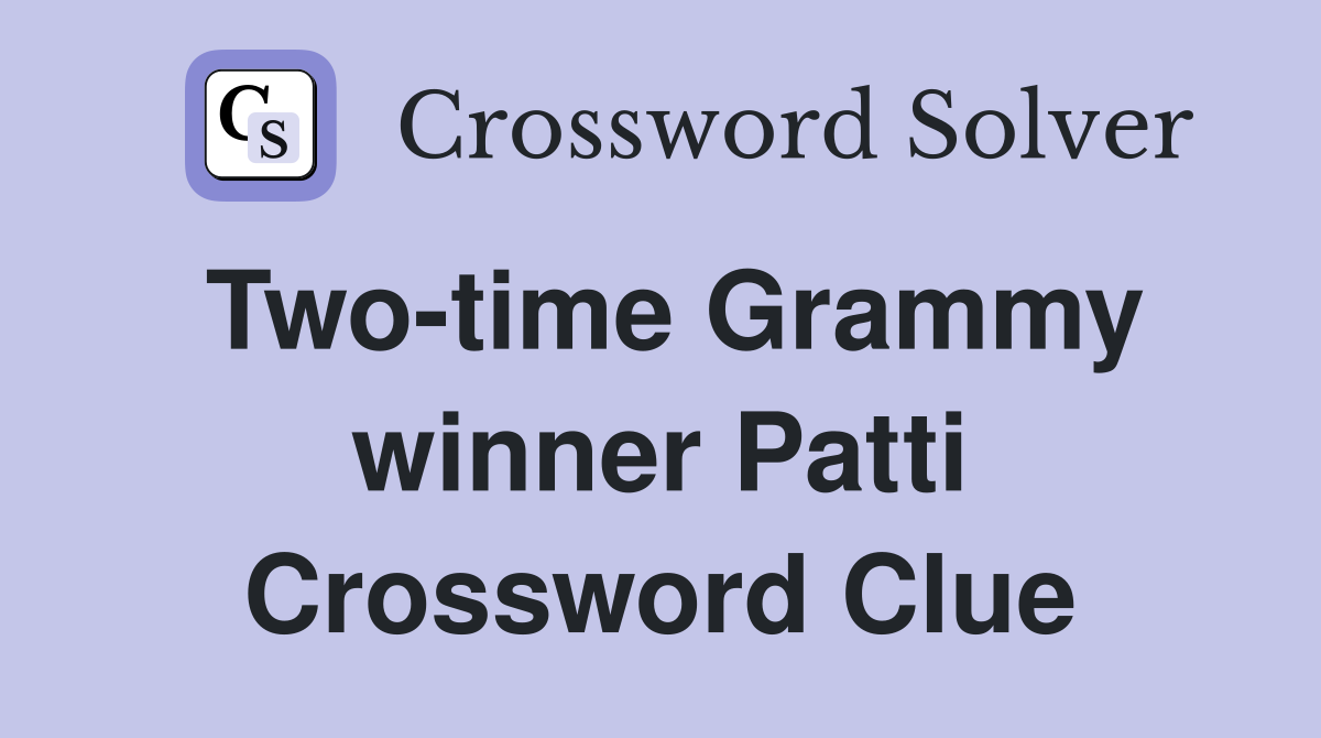 Two-time Grammy winner Patti Crossword Clue