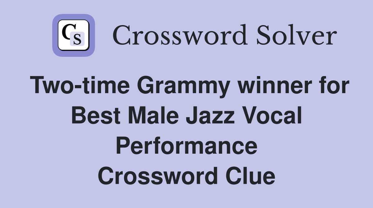 Two-time Grammy winner for Best Male Jazz Vocal Performance Crossword Clue