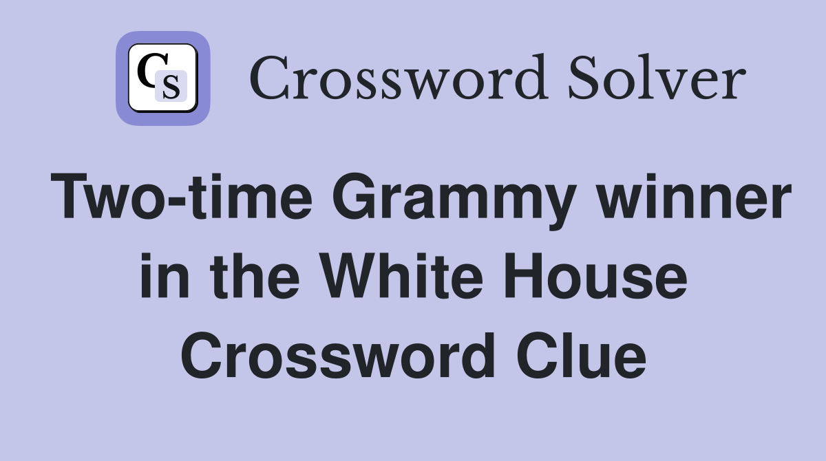 Two-time Grammy winner in the White House Crossword Clue