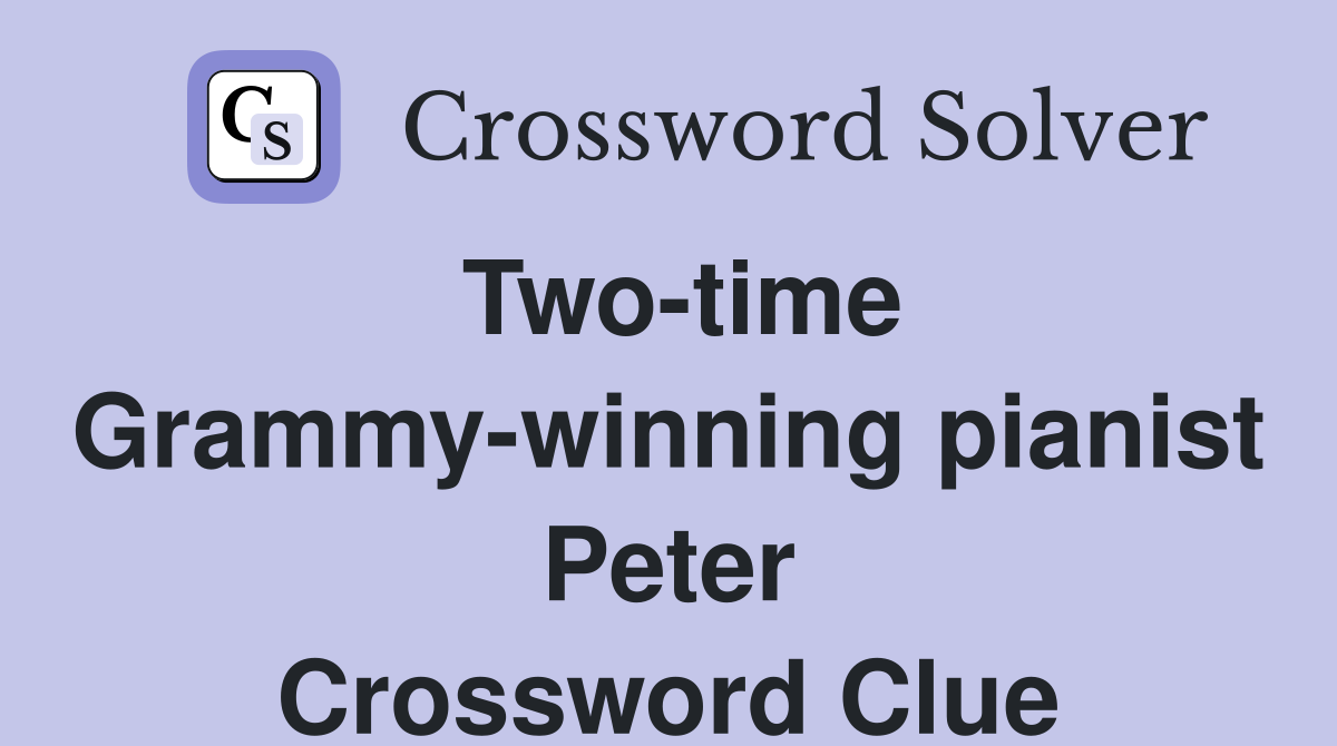 Two-time Grammy-winning pianist Peter Crossword Clue