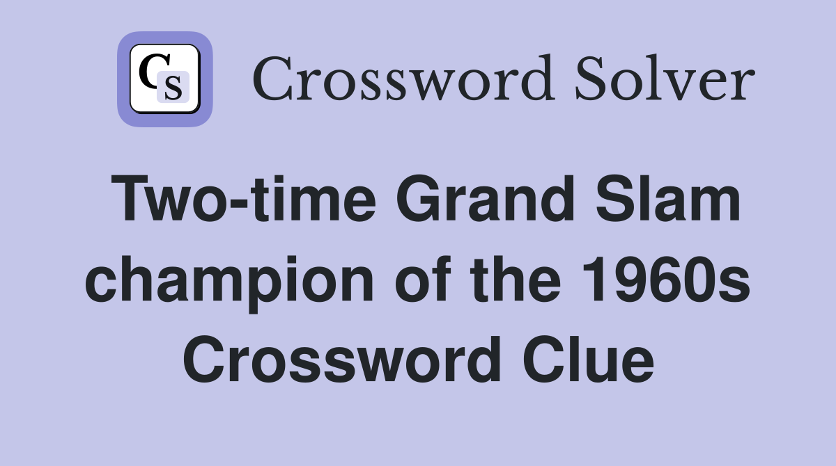 Two-time Grand Slam champion of the 1960s Crossword Clue