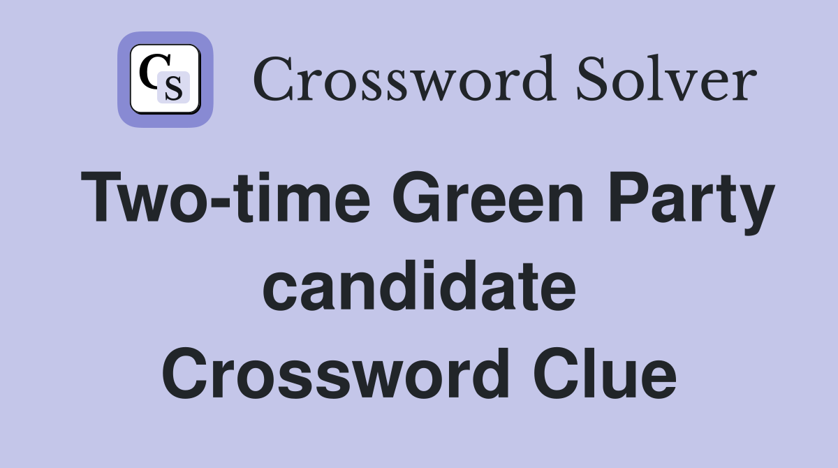 Two-time Green Party candidate Crossword Clue