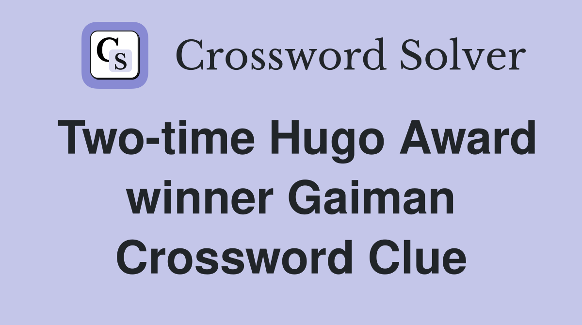 Two-time Hugo Award winner Gaiman Crossword Clue
