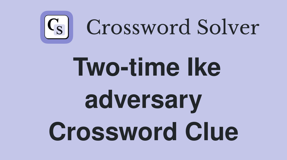 Two-time Ike adversary Crossword Clue