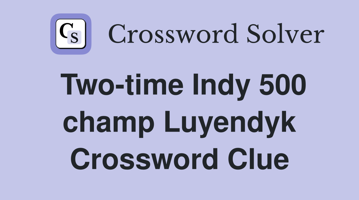 Two-time Indy 500 champ Luyendyk Crossword Clue