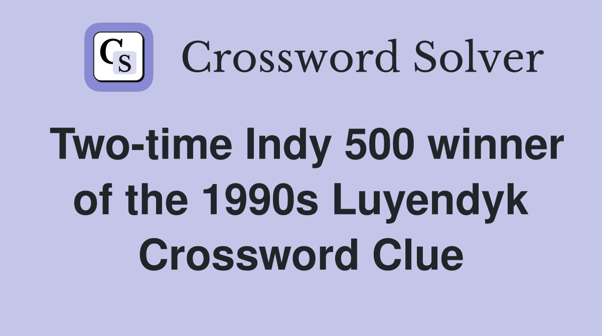 Two-time Indy 500 winner of the 1990s Luyendyk Crossword Clue