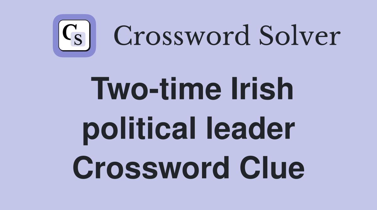 Two-time Irish political leader Crossword Clue
