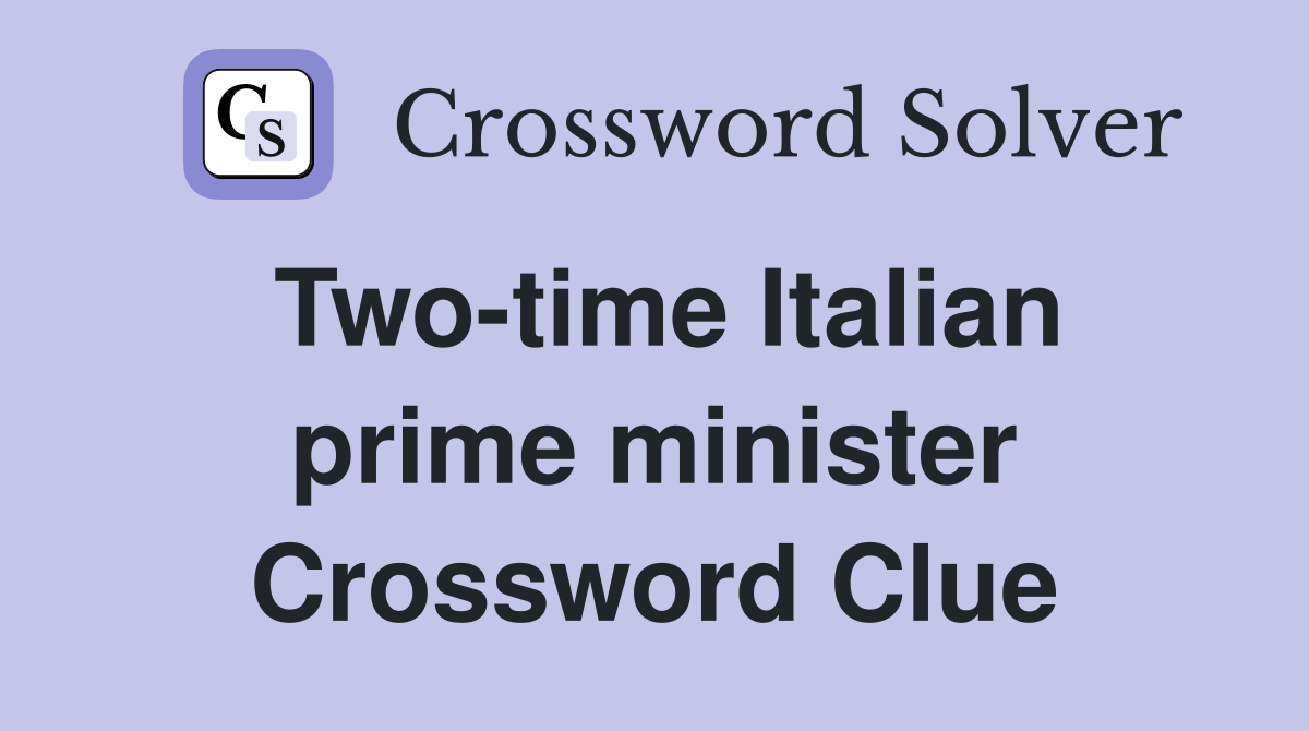 Two-time Italian prime minister Crossword Clue