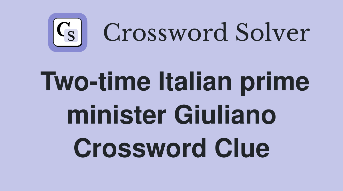 Two-time Italian prime minister Giuliano Crossword Clue