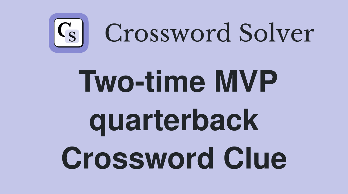 Two-time MVP quarterback Crossword Clue