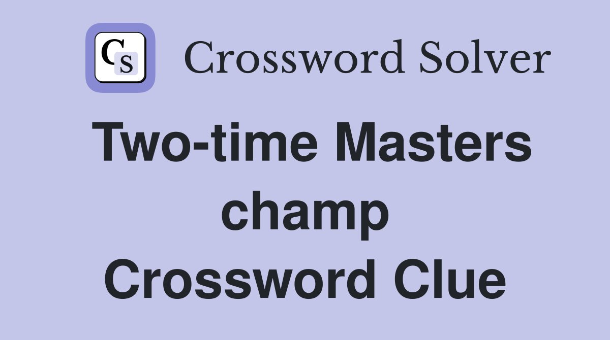Two-time Masters champ Crossword Clue