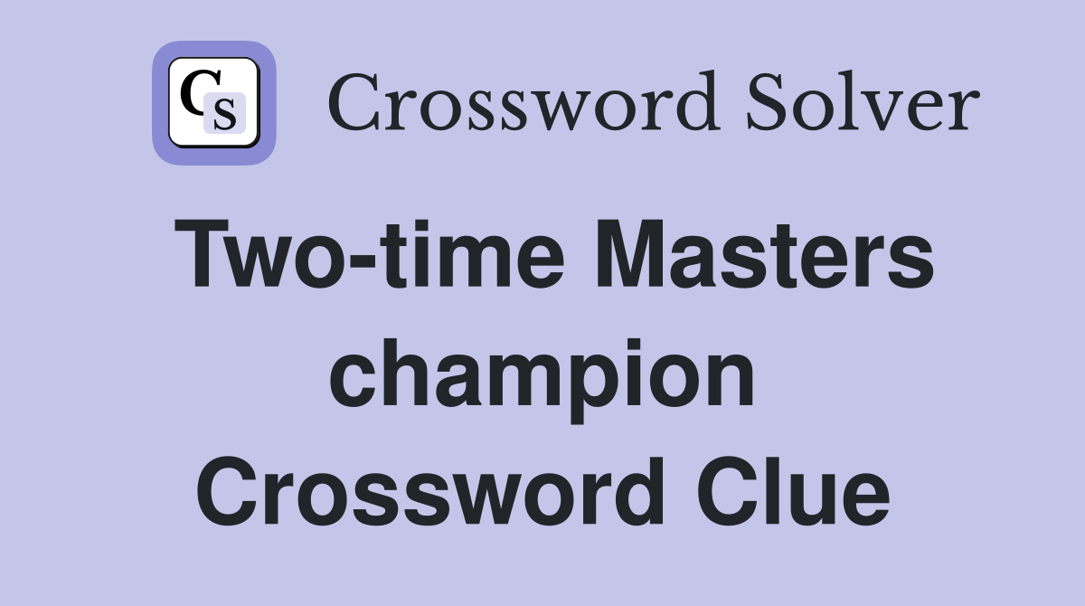 Two-time Masters champion Crossword Clue