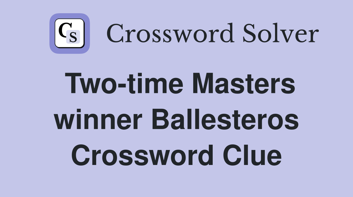 Two-time Masters winner Ballesteros Crossword Clue