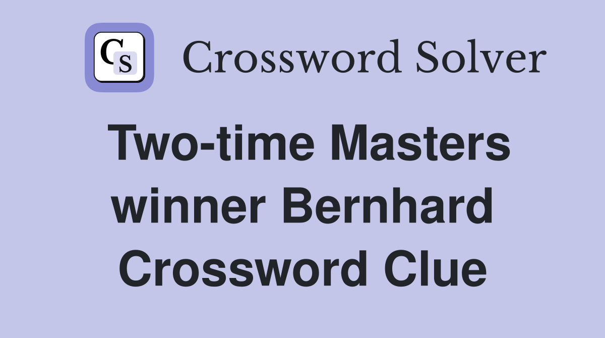 Two-time Masters winner Bernhard Crossword Clue