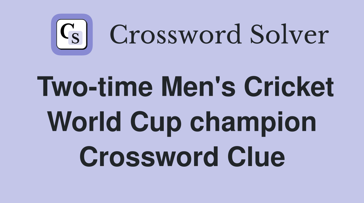 Two-time Men's Cricket World Cup champion Crossword Clue