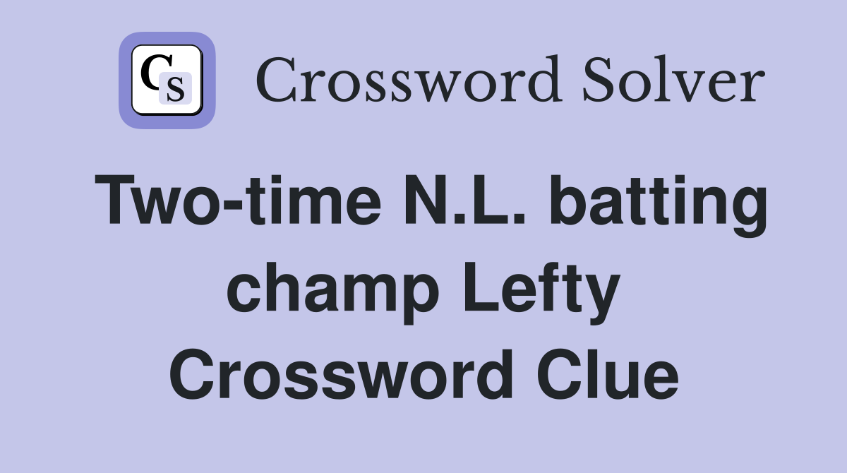 Two-time N.L. batting champ Lefty Crossword Clue