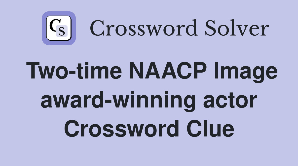Two-time NAACP Image award-winning actor Crossword Clue