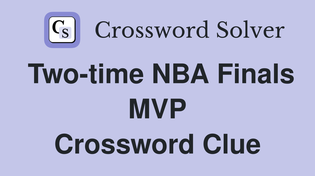 Two-time NBA Finals MVP Crossword Clue