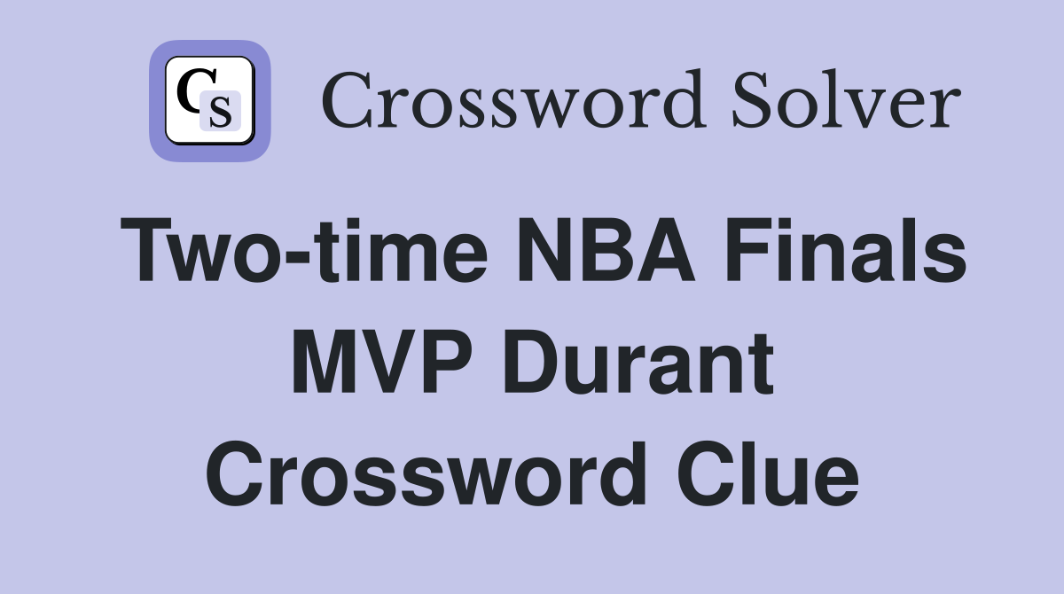 Two-time NBA Finals MVP Durant Crossword Clue