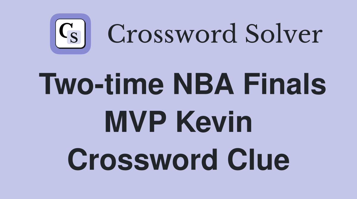 Two-time NBA Finals MVP Kevin Crossword Clue