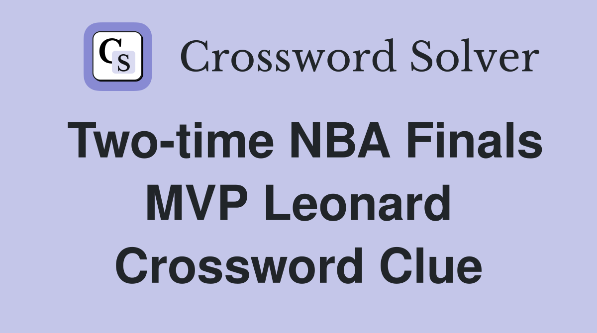 Two-time NBA Finals MVP Leonard Crossword Clue