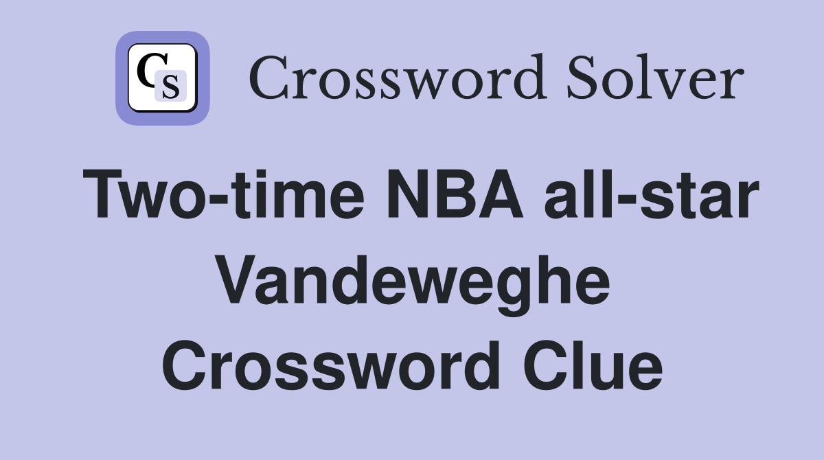 Two-time NBA all-star Vandeweghe Crossword Clue