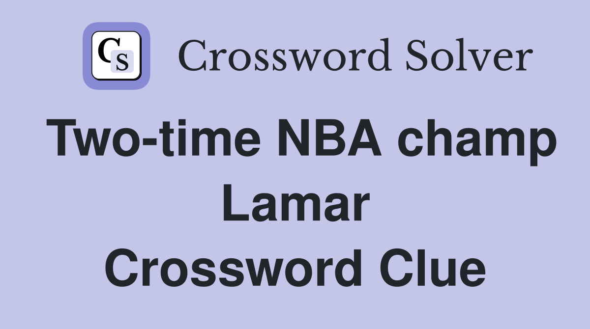 Two-time NBA champ Lamar Crossword Clue
