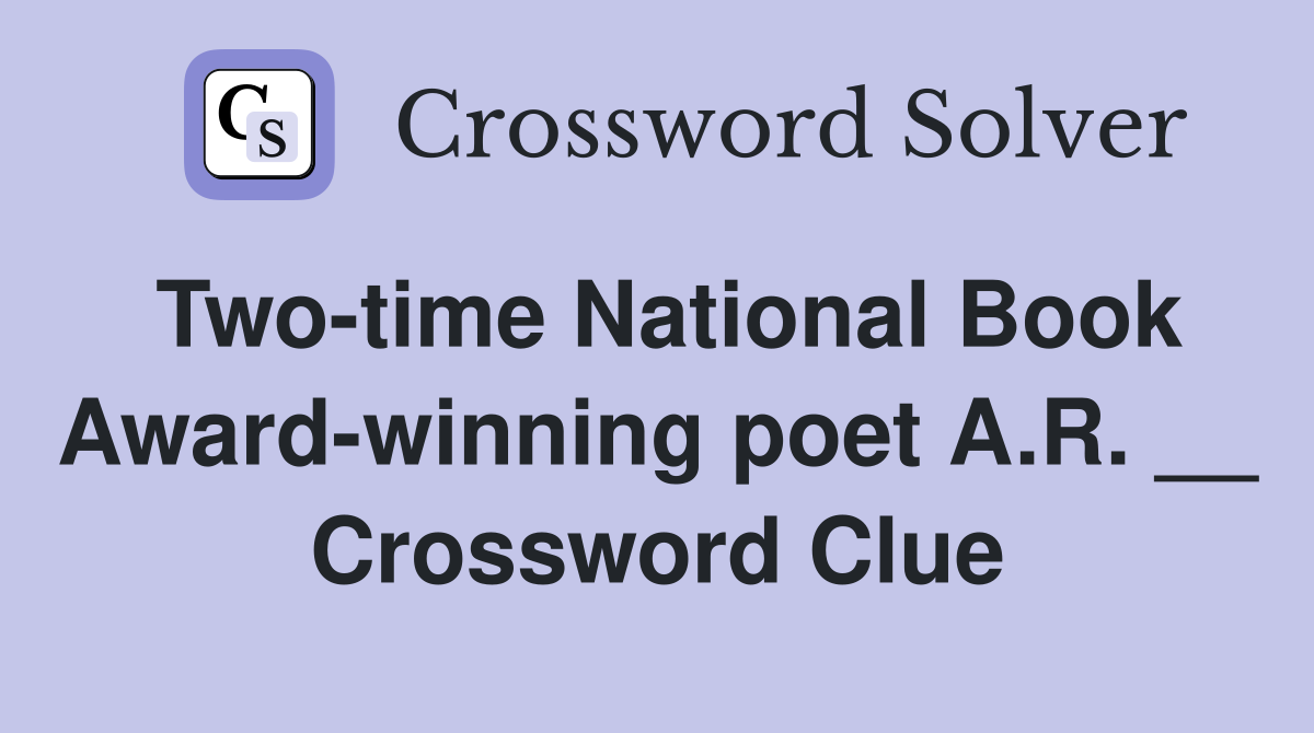 Two-time National Book Award-winning poet A.R. __ Crossword Clue