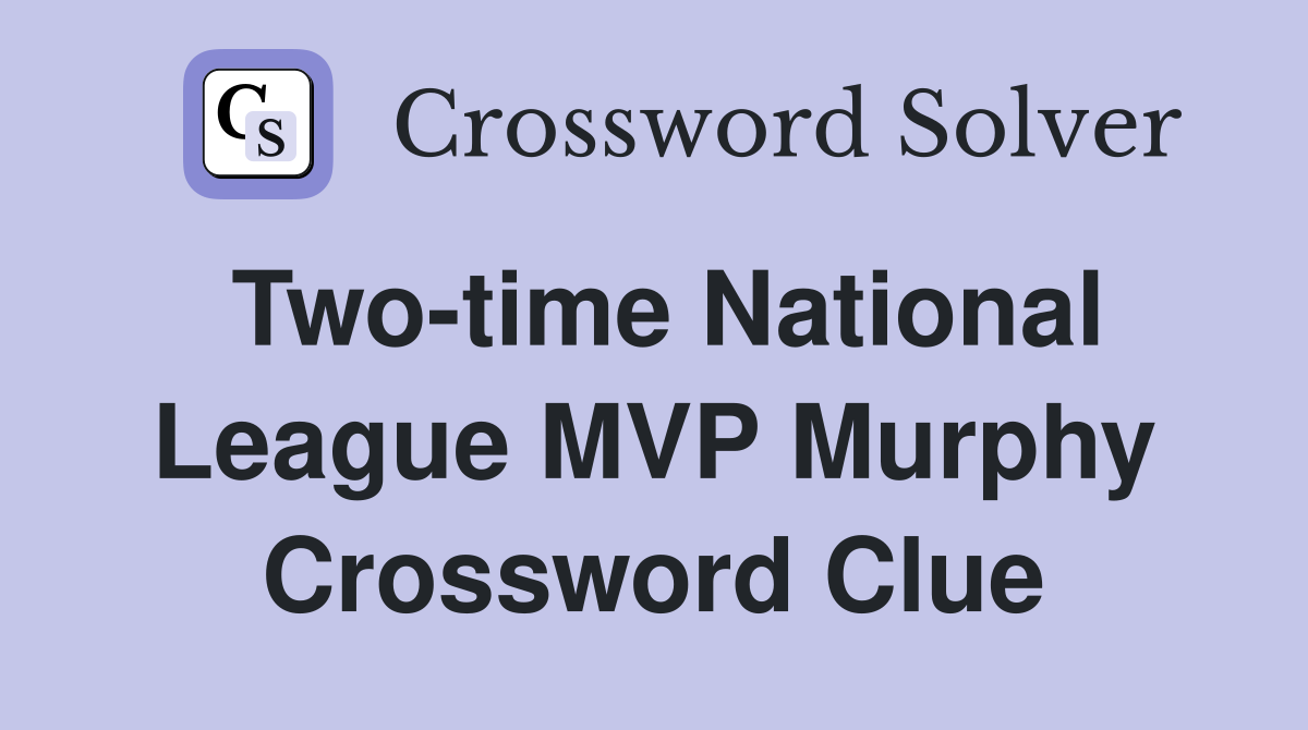 Two-time National League MVP Murphy Crossword Clue