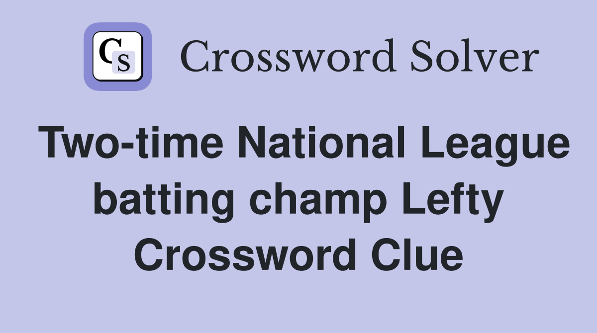 Two-time National League batting champ Lefty Crossword Clue