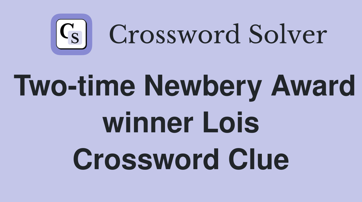 Two-time Newbery Award winner Lois Crossword Clue