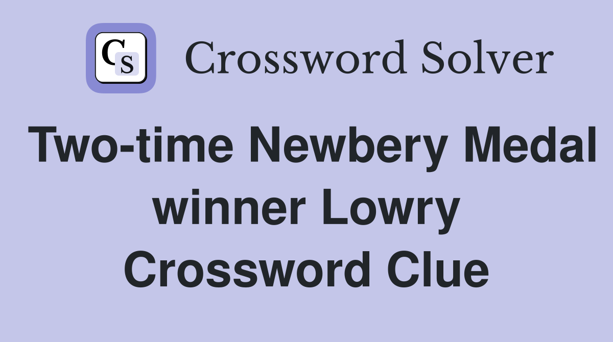 Two-time Newbery Medal winner Lowry Crossword Clue